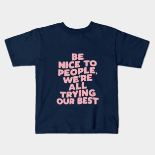 Be Nice to People We're All Trying Our Best by The Motivated Type Kids T-Shirt